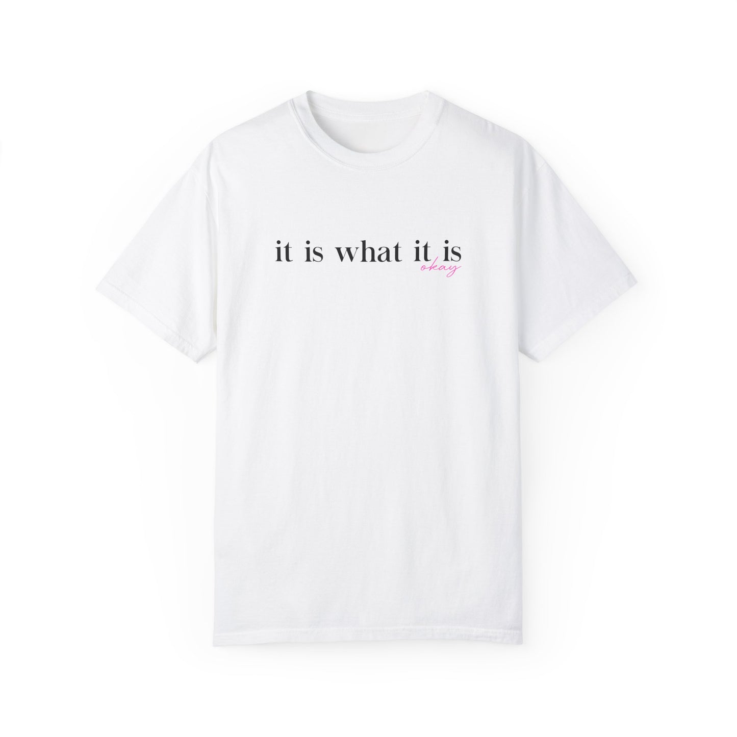 It Is What It Is T-shirt