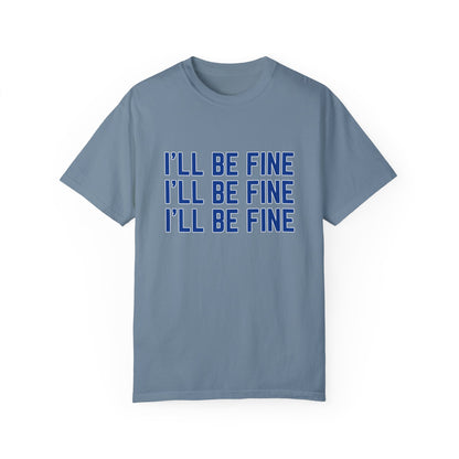 I'll Be Fine T-shirt