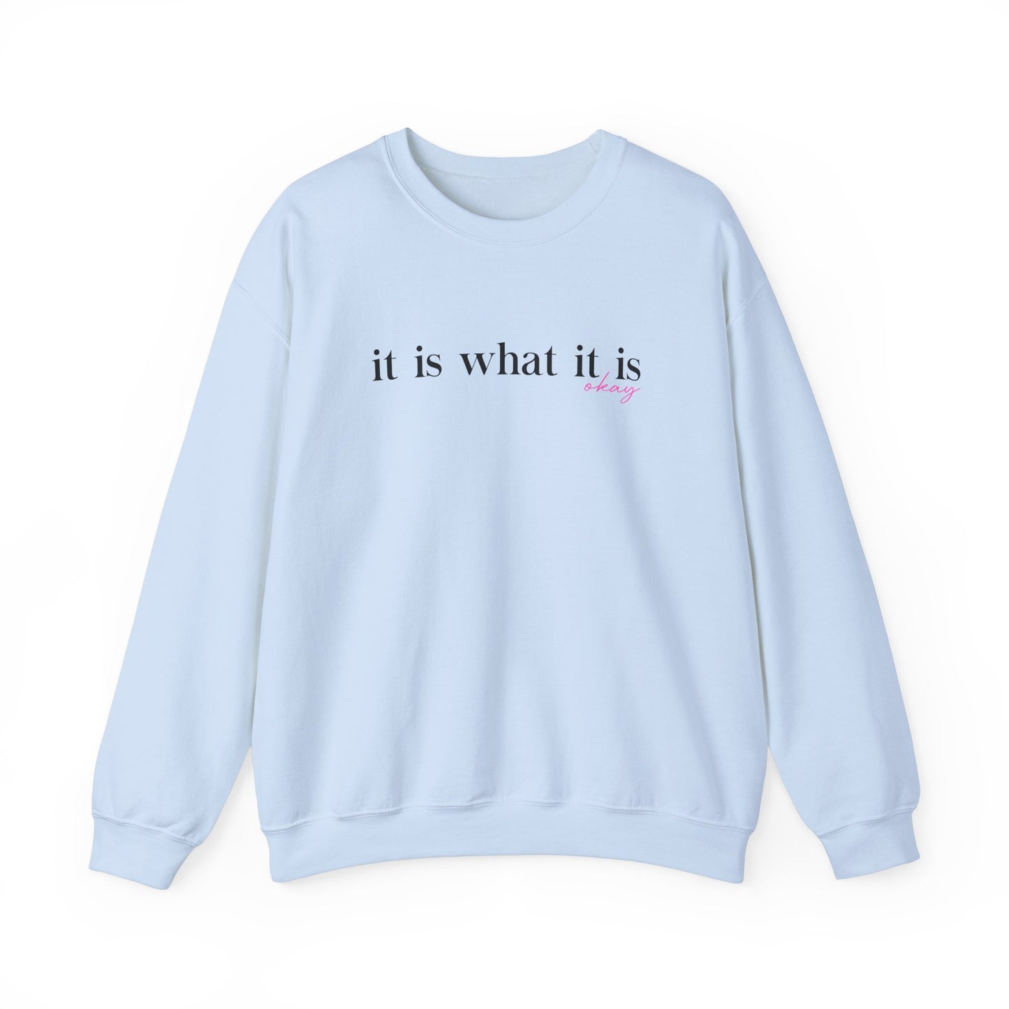 It Is What It Is Sweatshirt