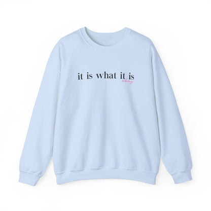 It Is What It Is Sweatshirt