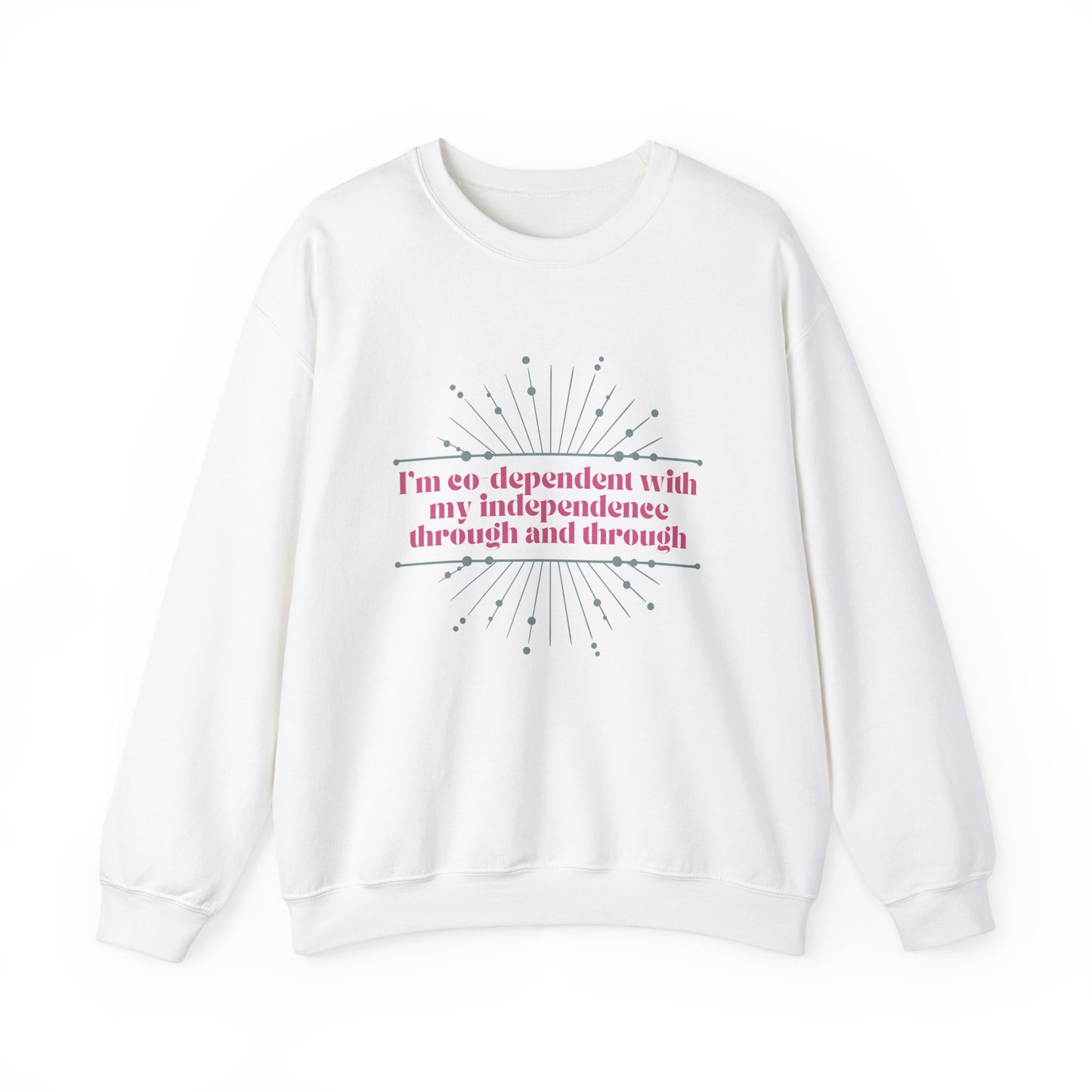 Co-dependent With My Independence Sweatshirt