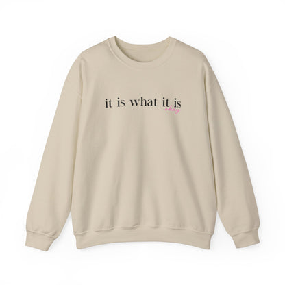 It Is What It Is Sweatshirt