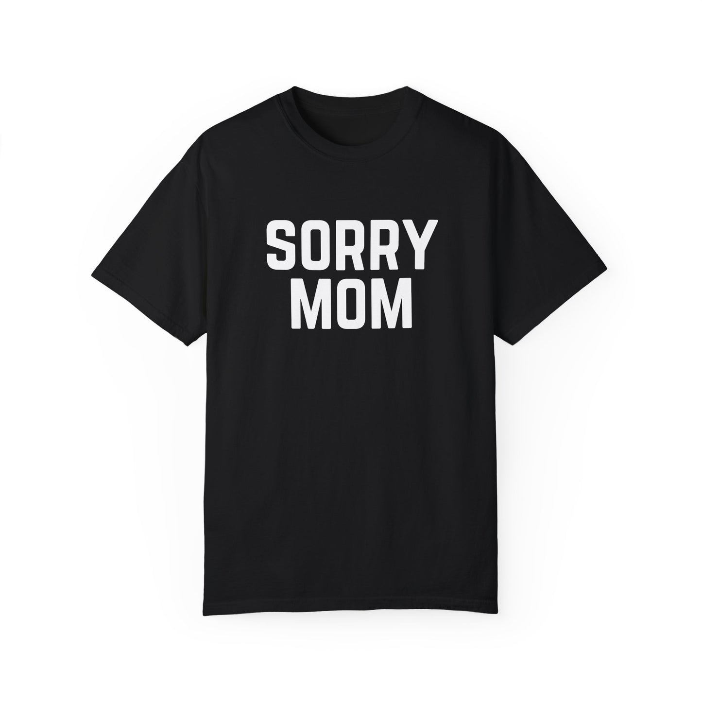 Sorry Mom T-shirt