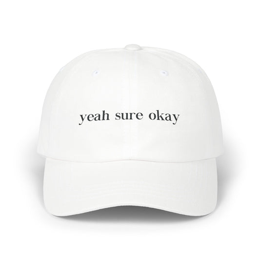 Embroidered Yeah Sure Okay Dad Hat