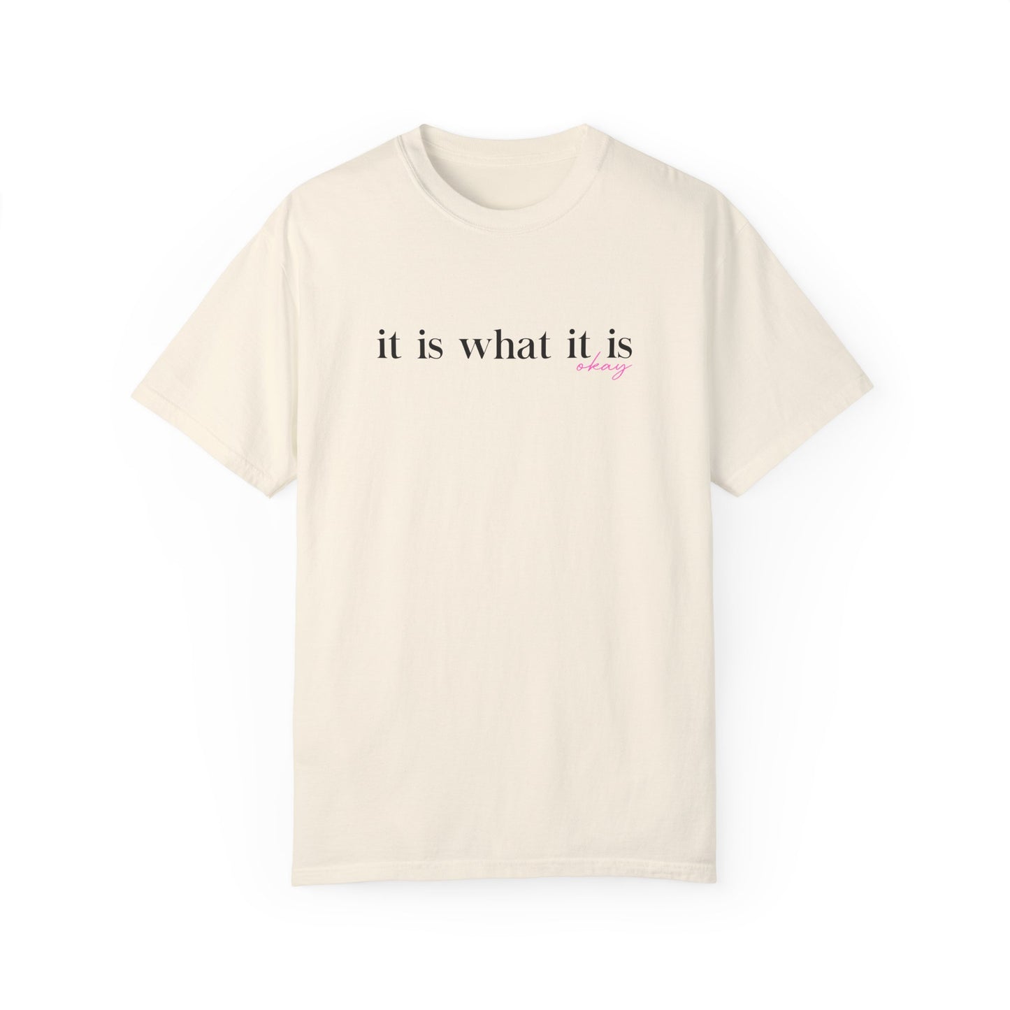 It Is What It Is T-shirt