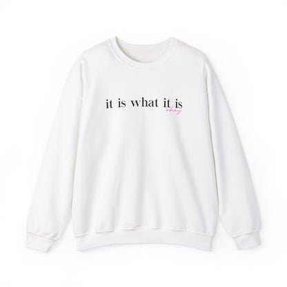 It Is What It Is Sweatshirt