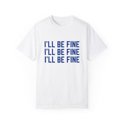 I'll Be Fine T-shirt