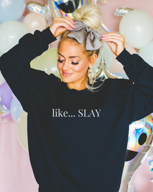 Like Slay Sweatshirt