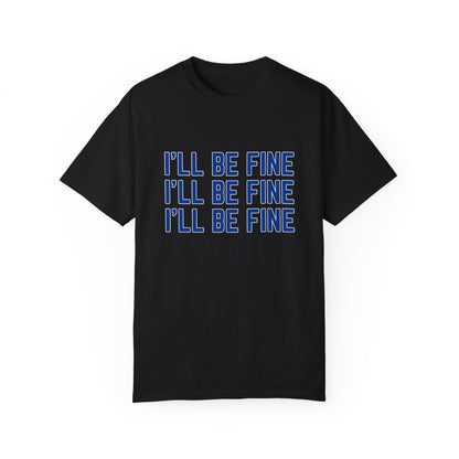 I'll Be Fine T-shirt