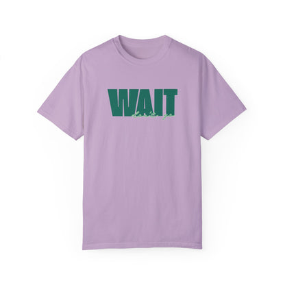 Wait Don't Go T-shirt