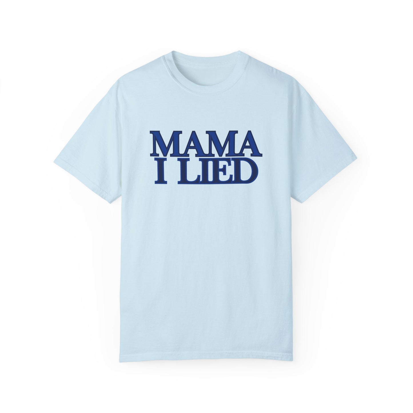 Mama I Lied T-shirt