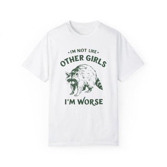 I'm Not Like Other Girls I'm Worse T-shirt