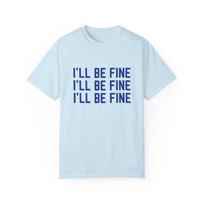 I'll Be Fine T-shirt