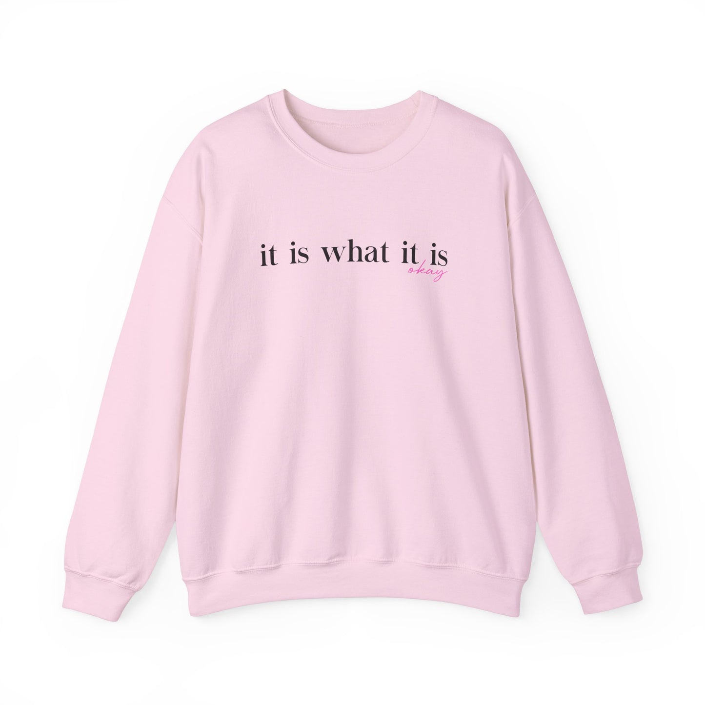 It Is What It Is Sweatshirt