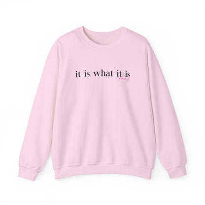 It Is What It Is Sweatshirt